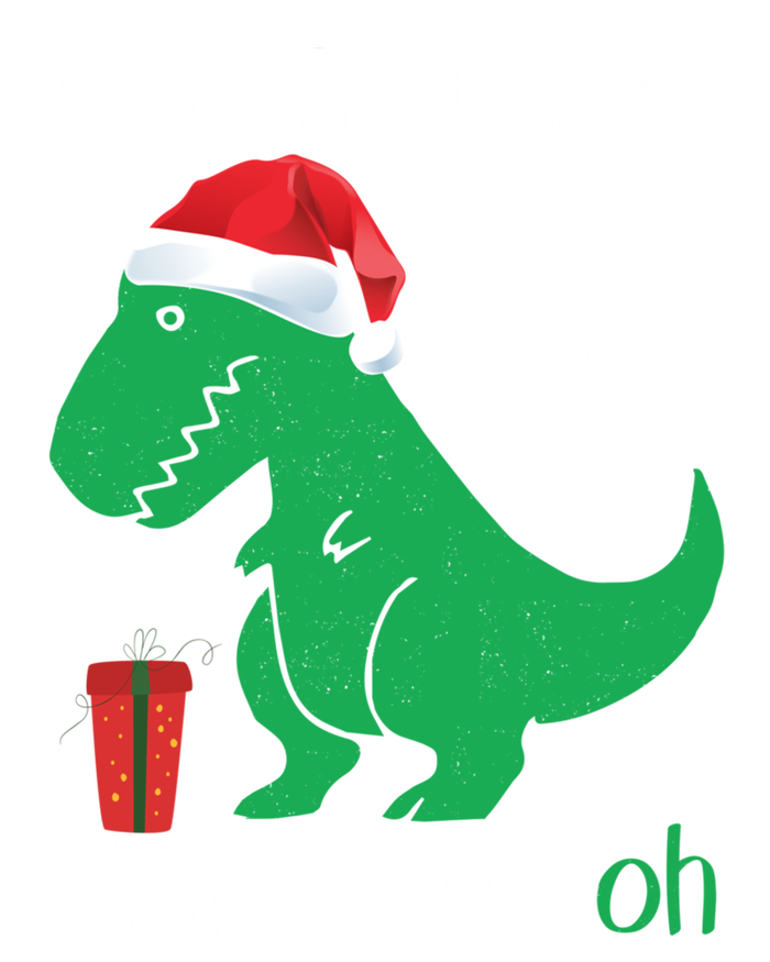 If YouRe Happy Clap Your Hand Christmas Dinosaur Trex Meaningful Gift Tall T-Shirt