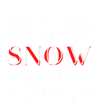 Let It Snow Somewhere Else Funny Sarcastic Ugly Christmas Cool Gift T-Shirt