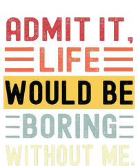 Admit It Life Would Be Boring Without Me Funny Saying Retro T-Shirt