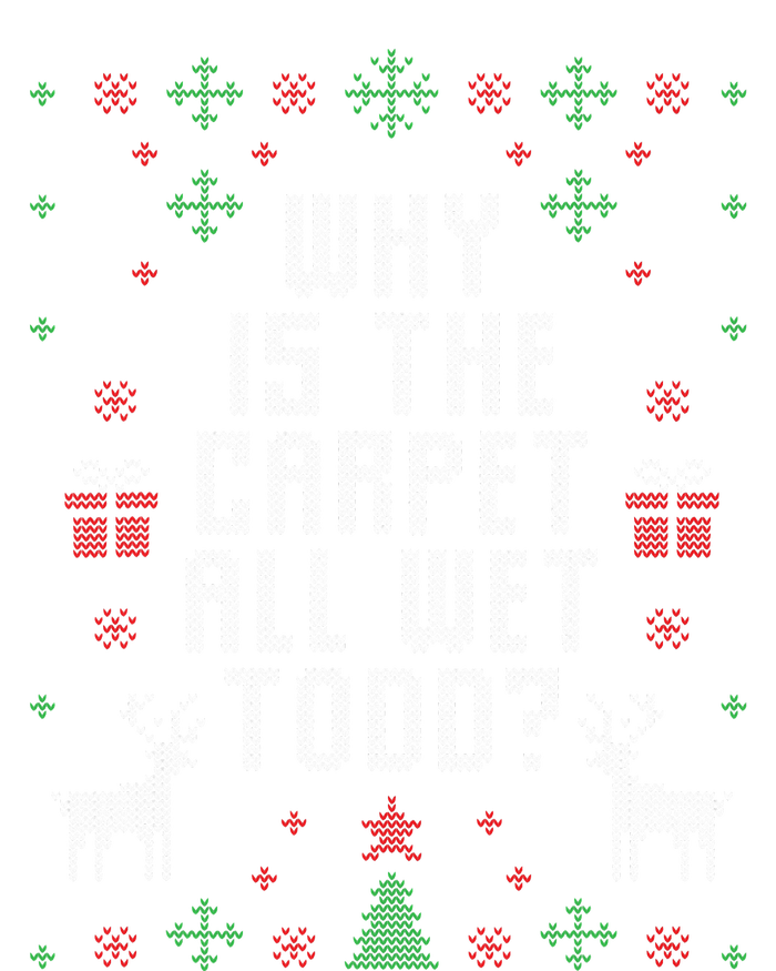 Ugly Christmas Sweater Why is the Carpet Wet Todd T-Shirt