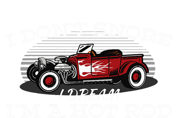 I Don't Snore I Dream I'm a Hot Rod Muscle Car Lovers Gift  Womens California Wash Sweatshirt