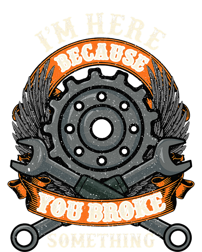 I Am Here Because You Broke Something Mechanic Repair Gift  Womens Cotton Relaxed Long Sleeve T-Shirt