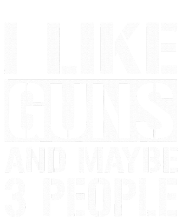 Gun Lover Gifts For I Like Guns And Maybe 3 People  T-Shirt