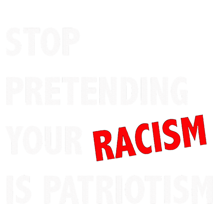 Stop Pretending Your Racism is Patriotism anti Trump Cooling Performance Crew T-Shirt