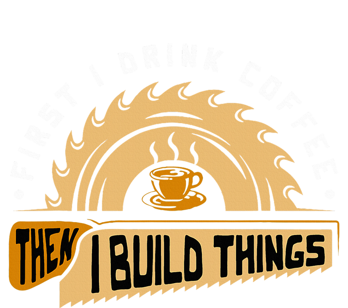 First I Drink Coffee Then I Build Things  Woodworking  Kids Sweatshirt