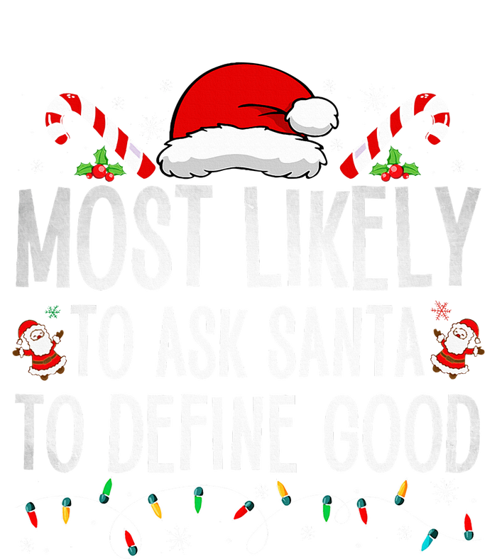 Most Likely To Ask Santa To Define Good Funny Christmas  T-Shirt