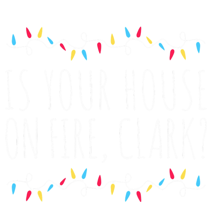 Is Your House On Fire Clark Funny Sayings Christmas  Women's Fleece Hoodie