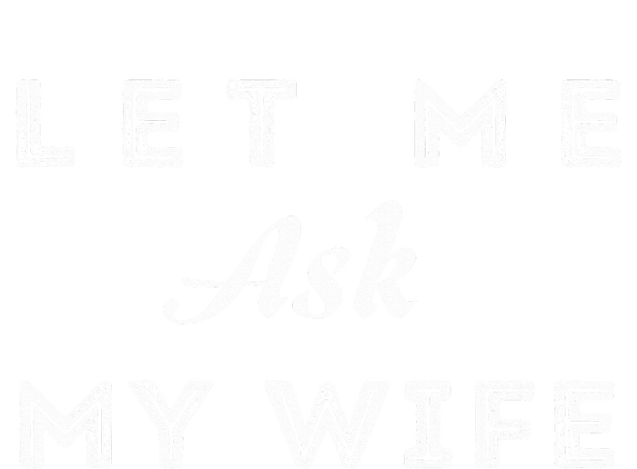 Let Me Ask My Wife Funny  Tie-Dye Long Sleeve Shirt