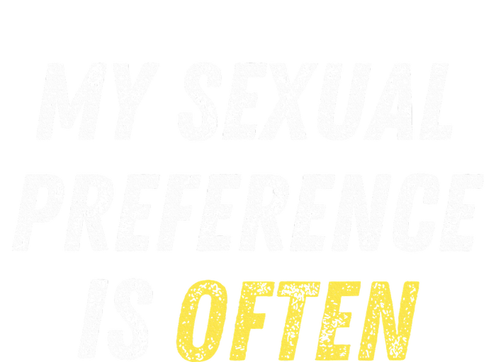 My Sexual Preference Is Often Funny Sex Joke Dirty Humor  Tall Sweatshirt