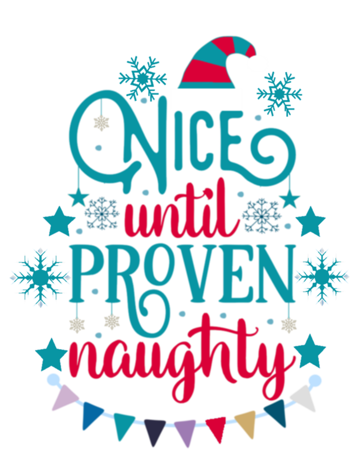 Nice Until Proven Naughty Christmas Quote Meaningful Gift T-Shirt