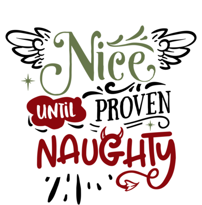 Nice Until Proven Naughty Holiday Sarcastic Funny Christmas Cute Gift T-Shirt