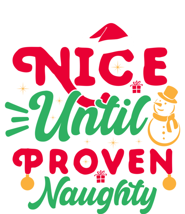 Nice Until Proven Naughty Sarcastic Holiday Humor Christmas Gift T-Shirt