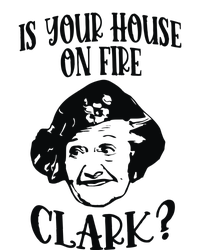 Is Your House On Fire Clark Funny Christmas T-Shirt