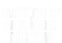 Sorry I’M On Back Order This Year Funny Gift T-Shirt