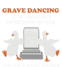 Grave Dancing Is Unbecoming Of Serious People But I’M A Silly Goose T-Shirt