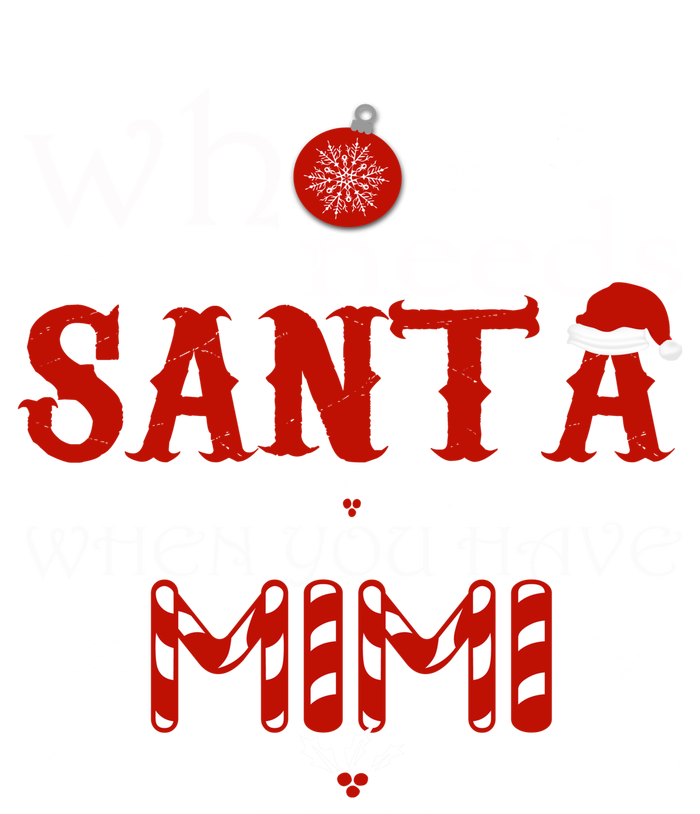 Who Needs Santa When You Have Mimi Gift Christmas Tall Long Sleeve T-Shirt