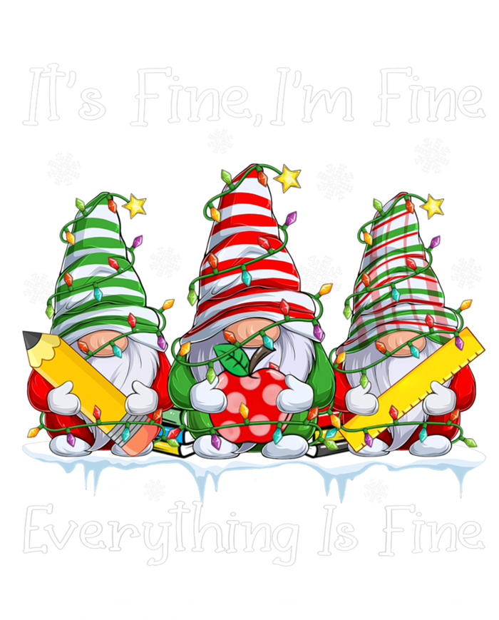 Gnome Xmas Its Fine IM Fine Everything Is Fine Teacher Life Gift T-Shirt