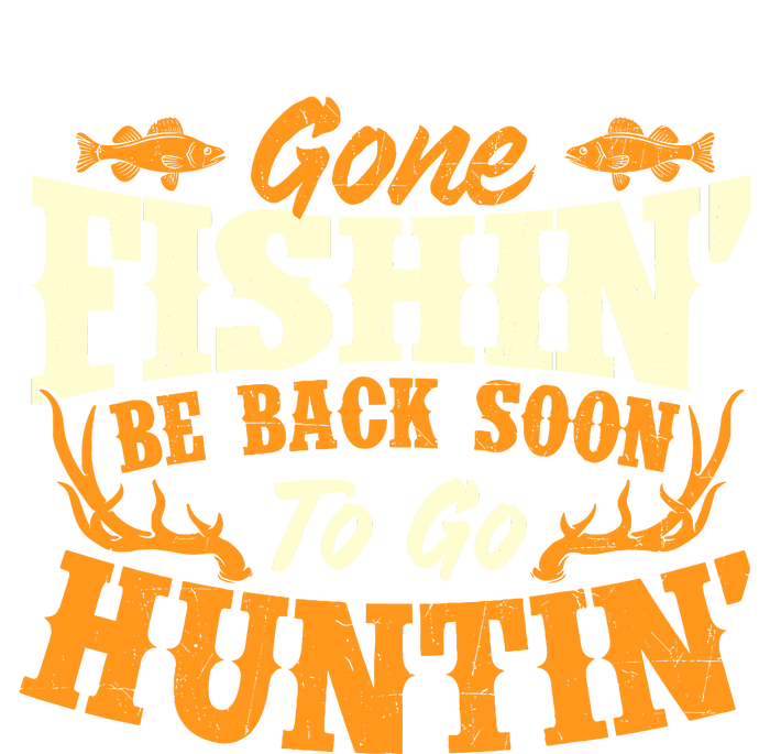 Gone Fishin Be Back Soon To Go Huntin Fishing Fish Lover T-Shirt