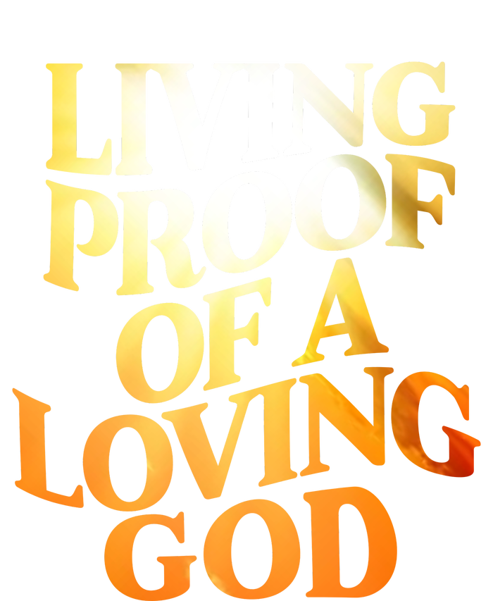 Living Proof Of A Loving God T-Shirt