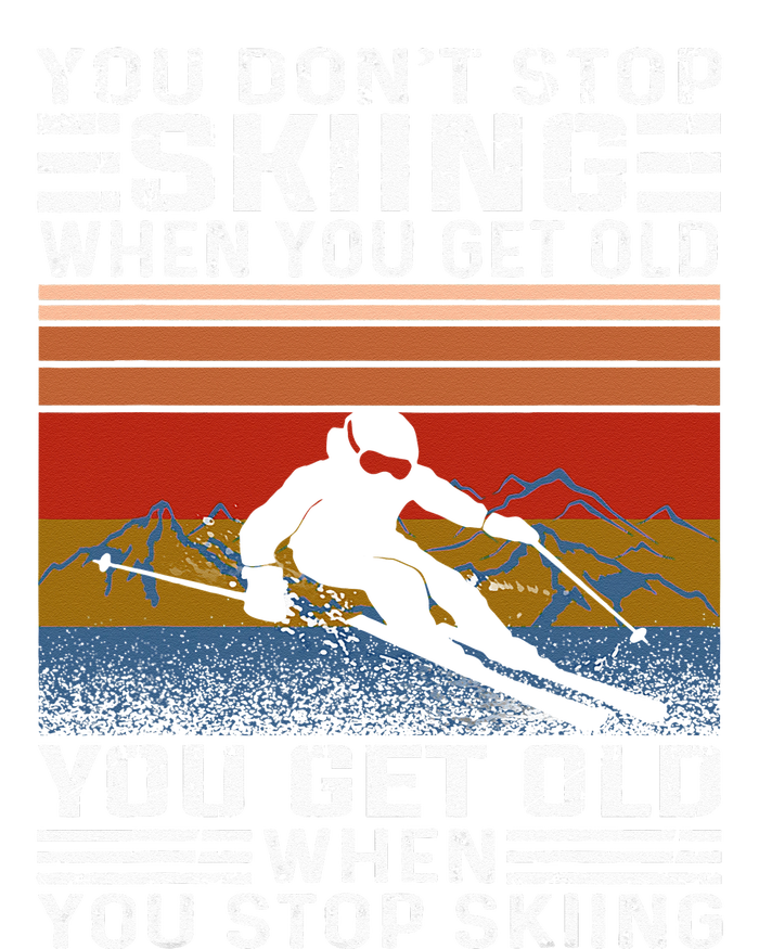 You Don't Stop Skiing When You Get Old Funny Skiing  T-Shirt