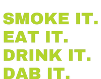 Smoke It Eat It Drink It Dab It T-Shirt