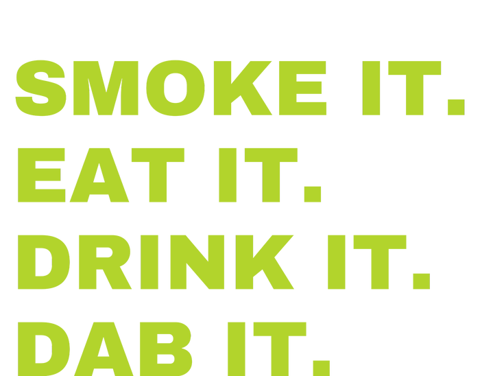 Smoke It Eat It Drink It Dab It T-Shirt