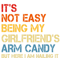 Its Not Easy Being My Girlfriends Arm Candy T-Shirt