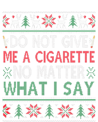 Do Not Give Me Cigarette No Matter What I Say Ugly Christmas Womens CVC Long Sleeve Shirt