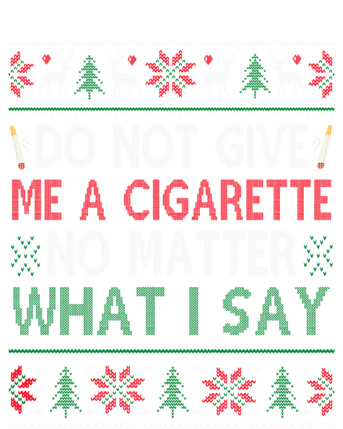 Do Not Give Me Cigarette No Matter What I Say Ugly Christmas Womens CVC Long Sleeve Shirt