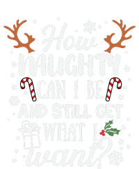 How Naughty Can I Be & Still Get What I Want Xmas T-Shirt