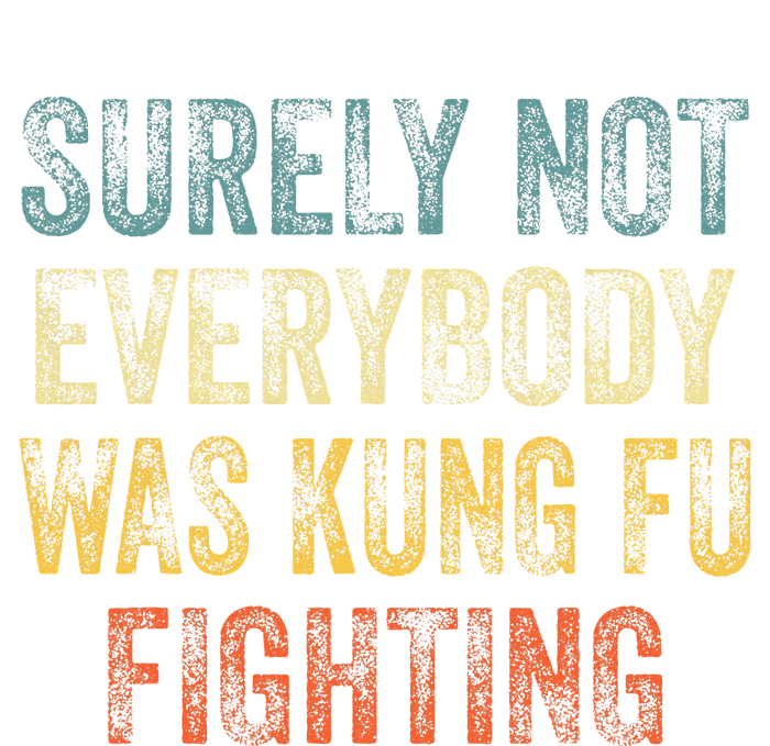 Surely Not Everybody Was Kung Fu Fighting Love martial arts  T-Shirt