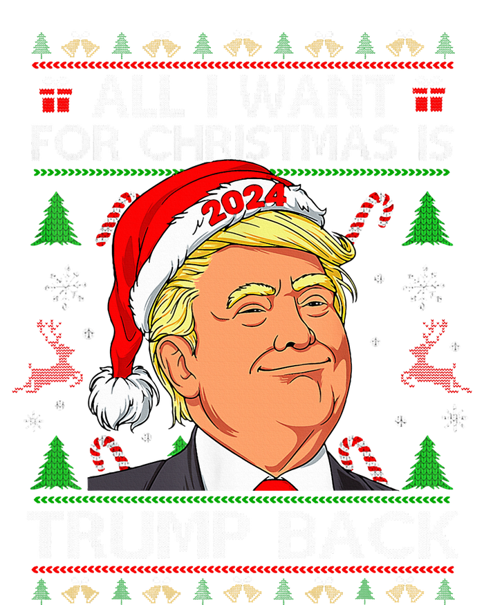 All I Want For Christmas Is Trump Back 2024 Ugly Sweater  Ladies Long Sleeve Shirt