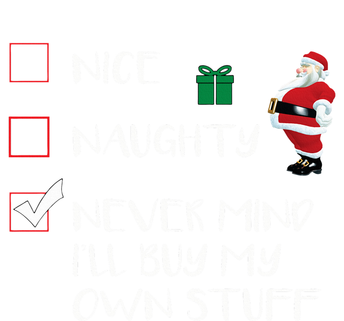 Nice Naughty Never Mind I'll Buy My Own Stuff Christmas List  T-Shirt