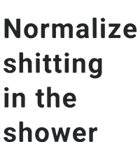 Normalize Shitting In The Shower Dank Meme Women's Pullover Hoodie