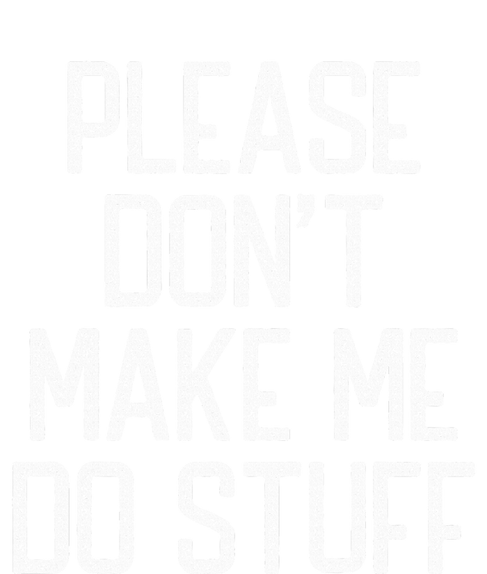 Please Don't Make Me Do Stuff Funny Lazy T-Shirt