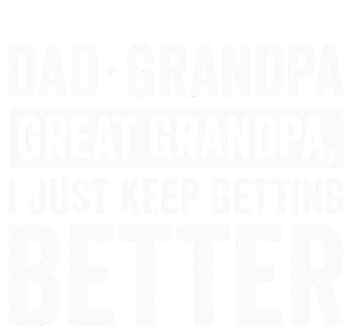 Dad Grandpa Great Grandpa I Just Keep Getting Better Coaster