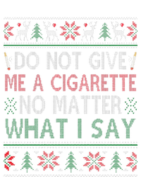 Do Not Give Me Cigarette No Matter What I Say Ugly Christmas T-Shirt