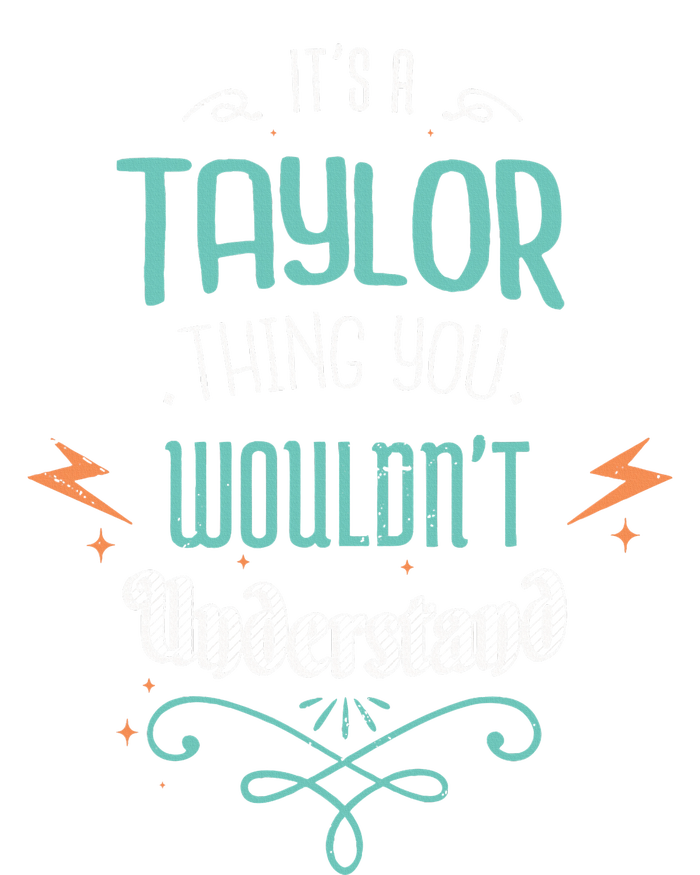 It's A Taylor Thing You Wouldn't understand Funny Gifts T-Shirt