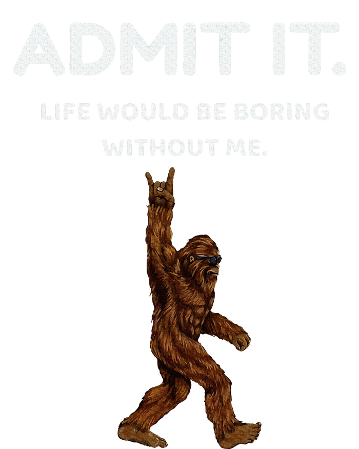 Bigfoot Admit It Life Would Be Boring Without Me Funny Rock Button