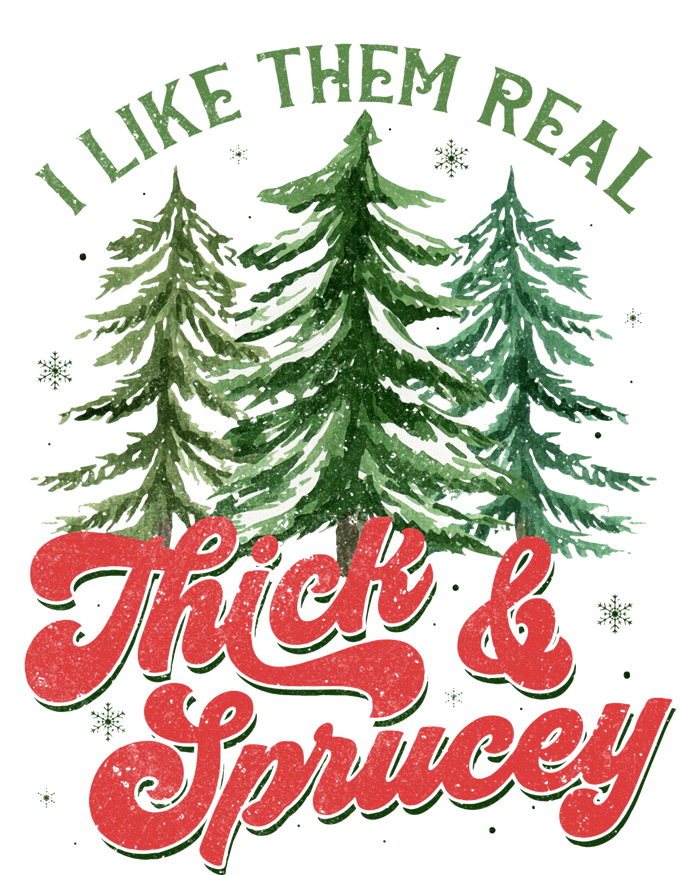 I Like Them Real Thick And Sprucey Christmas Tree Funny Ladies Long Sleeve Shirt