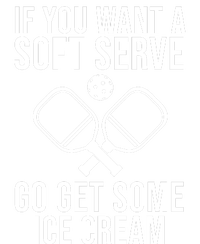 If You Want A Soft Serve Go Get Some Ice Cream Funny Pickleball T-Shirt