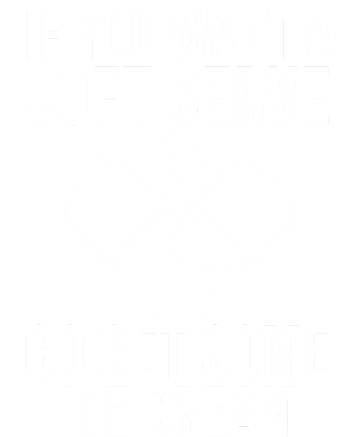 If You Want A Soft Serve Go Get Some Ice Cream Funny Pickleball T-Shirt