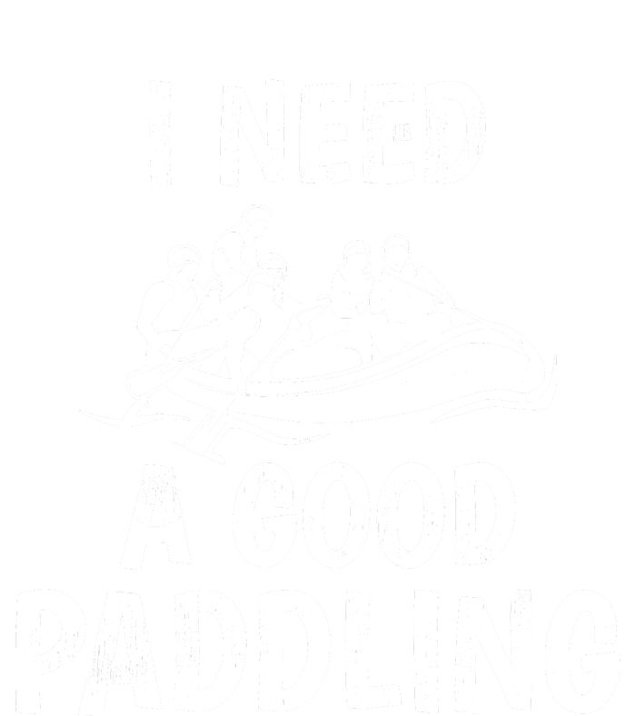 Funny River Rafting Gift Paddle Raft I Need A Good Paddling T-Shirt