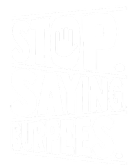 Stop Saying Burpees Funny Fitness Exercise Gym Workout Long Sleeve Shirt