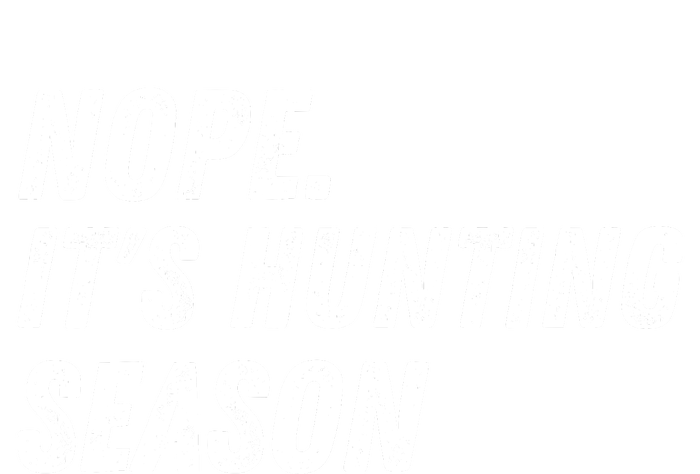 Nope. ItS Hunting Season Funny Toddler T-Shirt