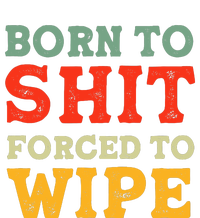 Born To Shi.T Forced To Wipe Sarcastic Funny Retro Vintage T-Shirt