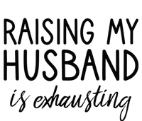 Funny Wife Raising My Husband Is Exhausting Sarcastic Wife T-Shirt