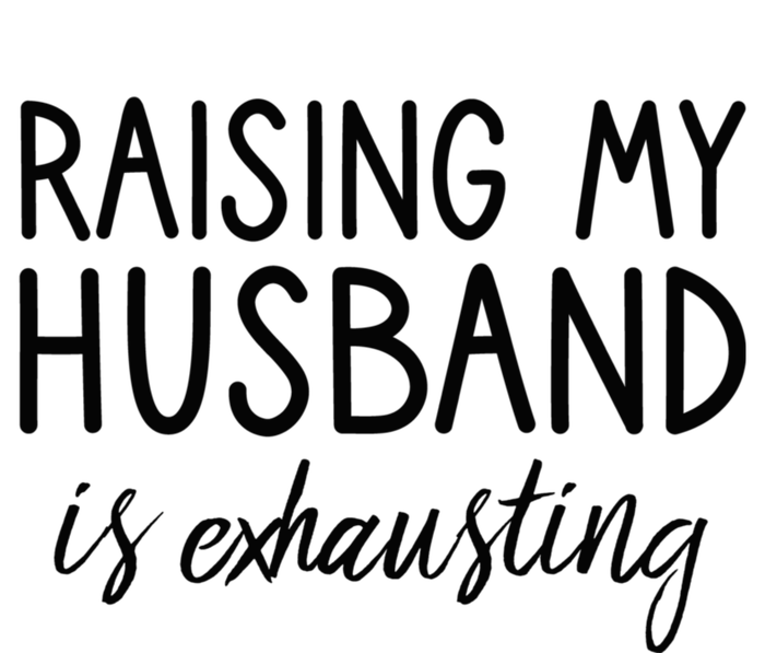 Funny Wife Raising My Husband Is Exhausting Sarcastic Wife T-Shirt