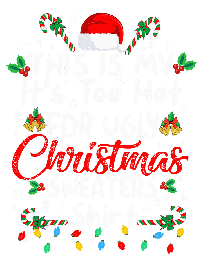 This Is My It's Too Hot For Ugly Christmas Sweaters Funny T-Shirt