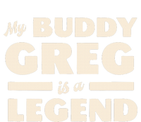 My Buddy Greg is a Legend T-Shirt